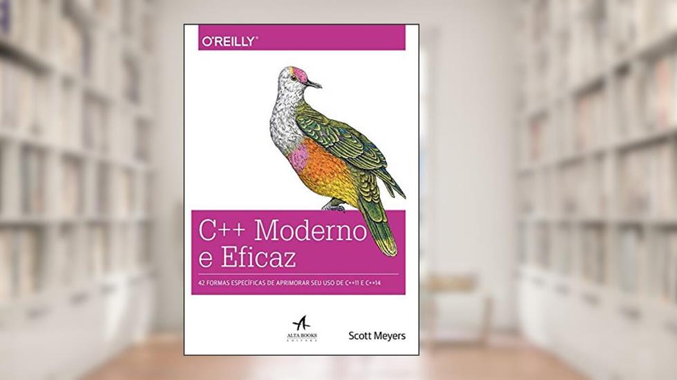 C++ Moderno e Eficaz: 42 Formas Específicas de Aprimorar seu uso de C++11 e C++14, do autor Scott Meyers