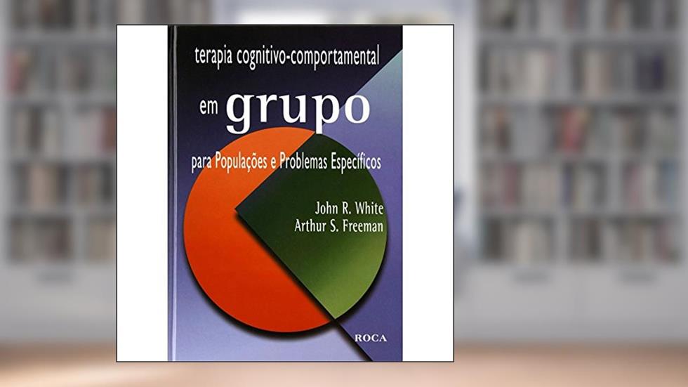Terapia Cognitivo Comportamental Em Grupo Para Populações E Problemas Especificos, do autor Arthur S. Freeman; John R. White