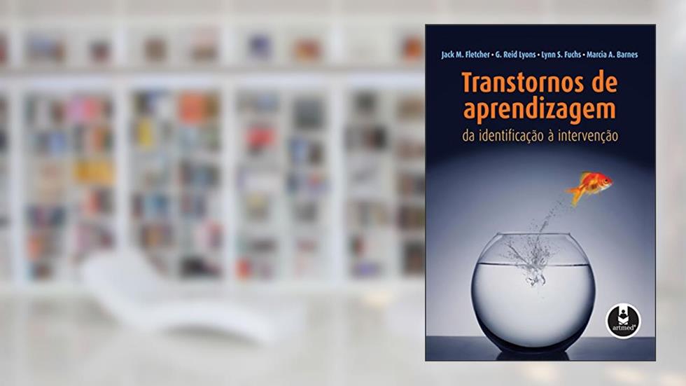 Transtornos de Aprendizagem: Da Identificação à Intervenção, do autor Jack M. Fletcher; G. Reid Lyons; Lynn S. Fuchs; Marcia A. Barnes