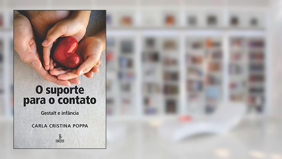 O suporte para o contato: Gestalt e infância, do autor Carla Cristina Poppa