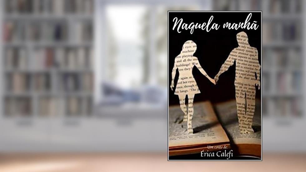 Naquela manhã : Conto, do autor Érica Calefi