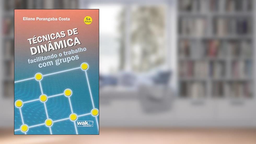 Técnicas de Dinâmica Facilitando o Trabalho com Grupos, do autor Eliane Porangaba Costa