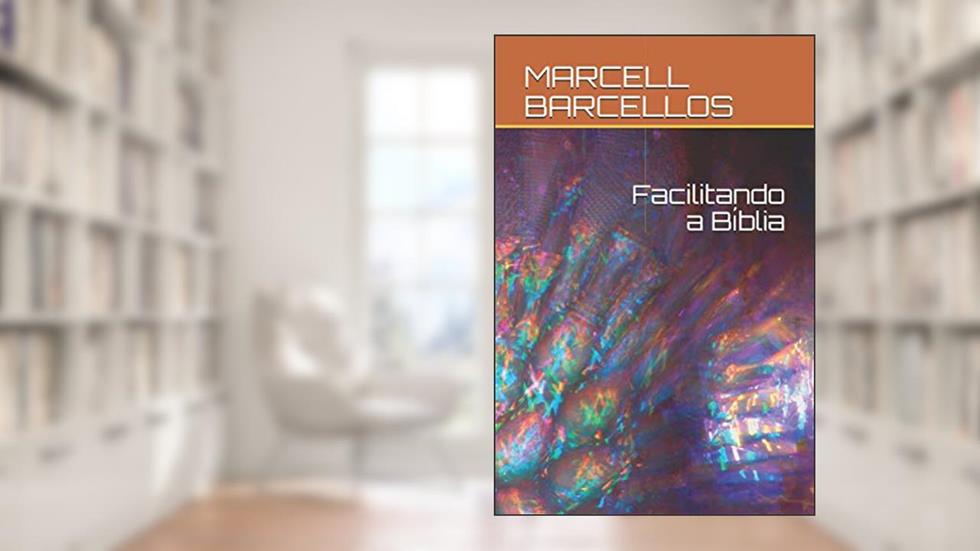 Facilitando a Bíblia, do autor Marcell Schaidhauer Barcellos