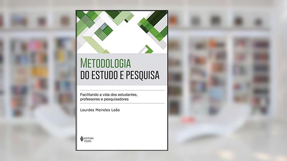 Metodologia do estudo e pesquisa: Facilitando a vida dos estudantes, professores e pesquisadores, do autor Lourdes Meireles Leão