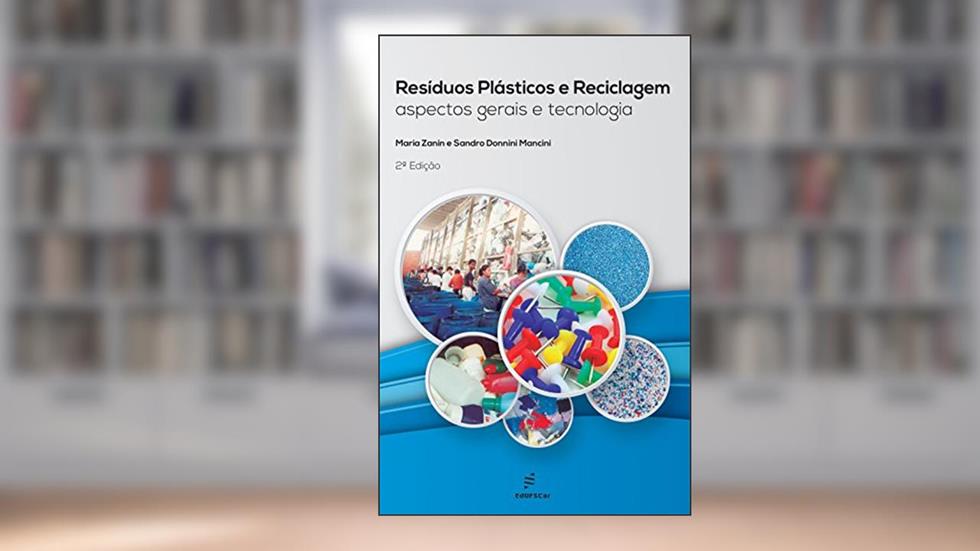 Resíduos plásticos e reciclagem: aspectos gerais e tecnologia, do autor Maria Zanin; Sandro Donnini Mancini