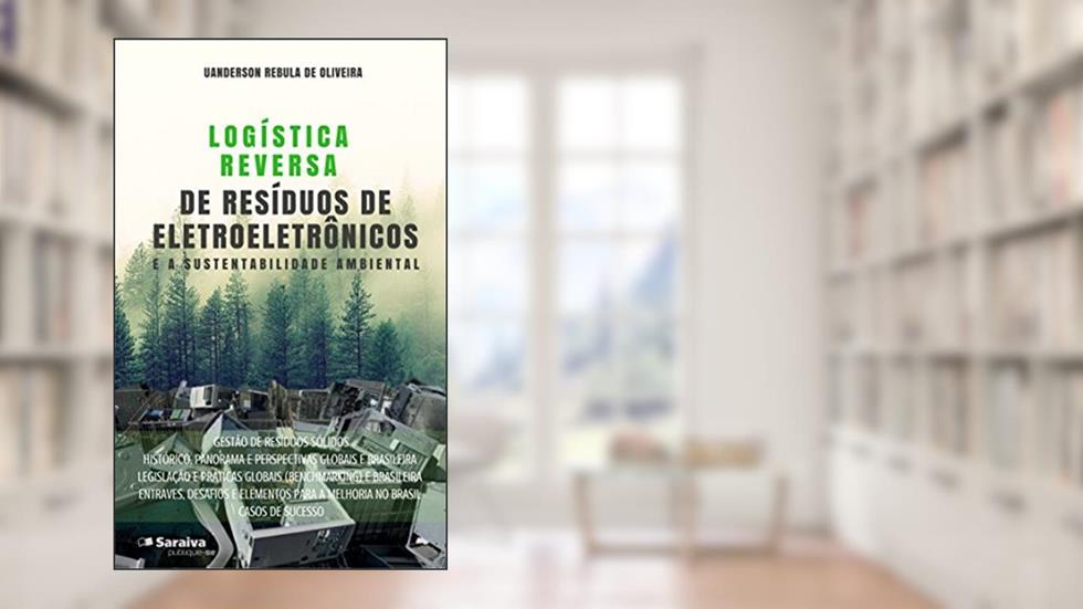 Logística reversa de resíduos de eletroeletrônicos e a sustentabilidade ambiental, do autor Uanderson Rébula de Oliveira