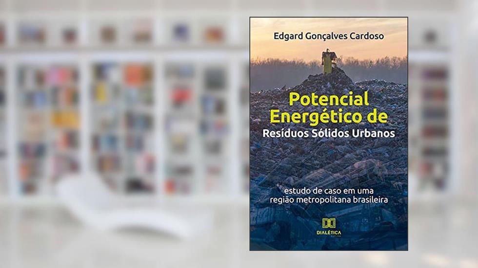 Potencial Energético de Resíduos Sólidos Urbanos: estudo de caso em uma região metropolitana brasileira, do autor Edgard Gonçalves Cardoso