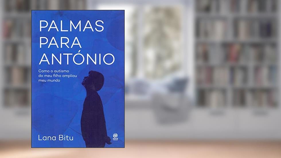 Palmas para António: Como o autismo do meu filho ampliou meu mundo, do autor Lana Bitu