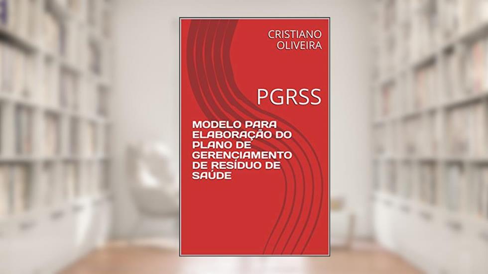 MODELO PARA ELABORAÇÃO DO PLANO DE GERENCIAMENTO DE RESÍDUO DE SAÚDE: PGRSS, do autor CRISTIANO OLIVEIRA