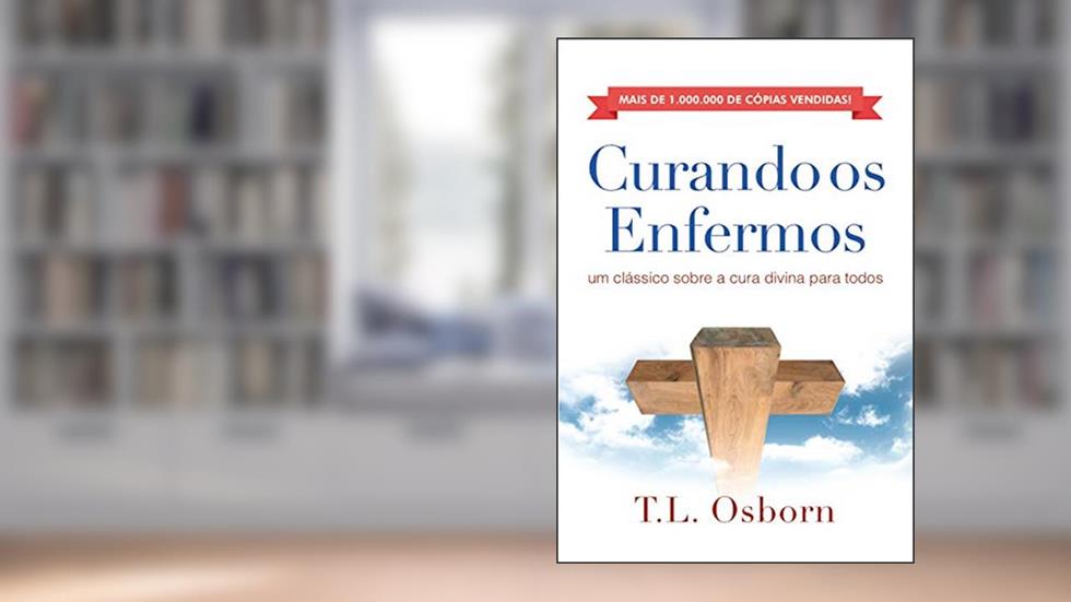 Curando os Enfermos, do autor T. L. Osborn