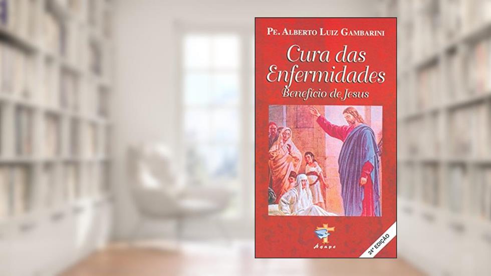 Cura das Enfermidades. Benefício de Jesus, do autor Alberto Gambarini