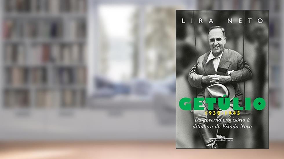 Getúlio (1930-1945): Do governo provisório à ditadura do Estado Novo, do autor Lira Neto