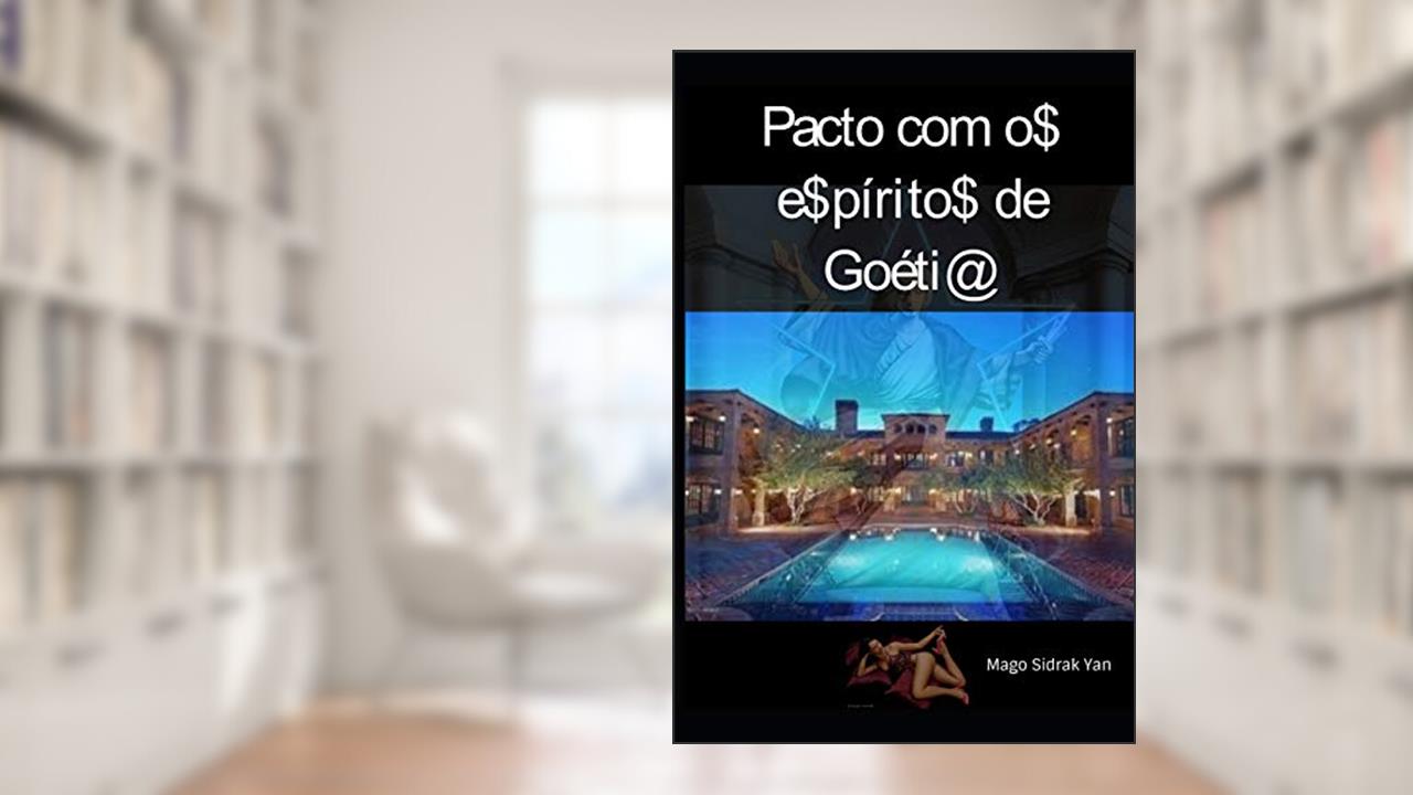 Pacto Com Os Espíritos De Goétia: evocando fortuna, sorte nos jogos e magnetismo pessoal, do autor Mago Sidrak Yan