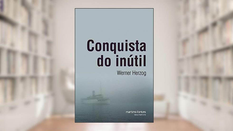 Conquista do inútil, do autor Werner Herzog