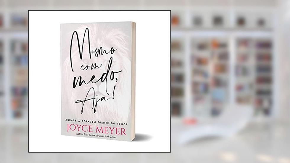 MESMO COM MEDO, AJA!, do autor JOYCE MEYER