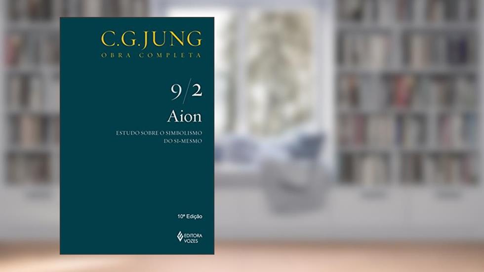 Aion Vol. 9/2: Estudo sobre o simbolismo do si-mesmo, do autor C. G. Jung