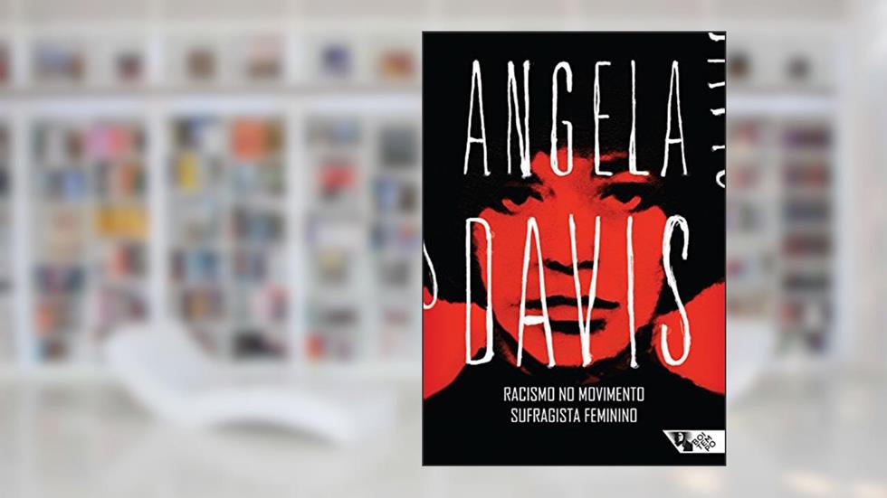 Racismo no movimento sufragista feminino, do autor Angela Davis