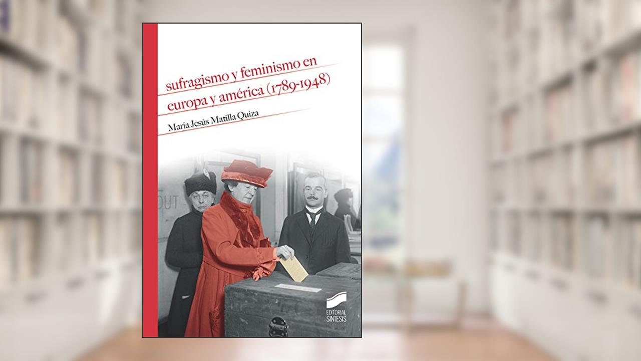 Sufragismo y feminismo en Europa y América (1789-1948): 06, do autor María Jesús Matilla Quiza