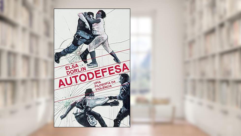 Autodefesa: Uma filosofia da violência, do autor Elsa Dorlin