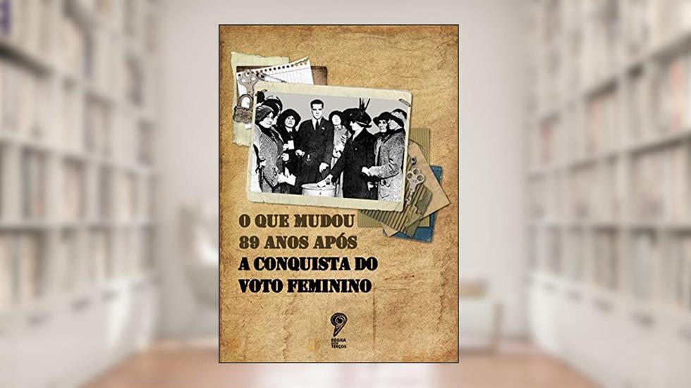 O que mudou 89 anos após a conquista do voto feminino, do autor Regra dos Terços; Wanessa Alves