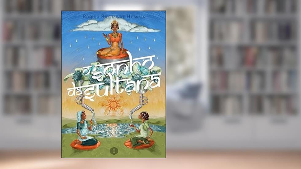 O Sonho da Sultana, do autor Roquia Sakhawat Hussain