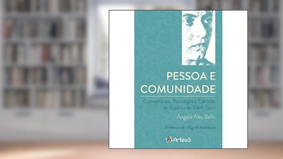 Pessoa e Comunidade: Comentários: Psicologia e Ciências do Espírito de Edith Stein, do autor Angela Ales Bello