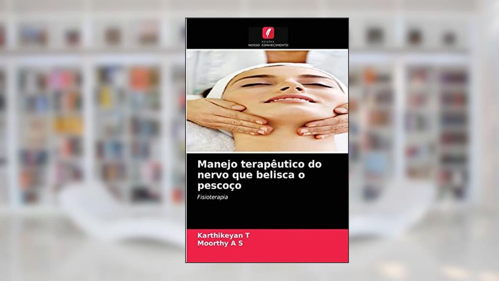 Manejo terapêutico do nervo que belisca o pescoço: Fisioterapia, do autor Karthikeyan T; Moorthy A S