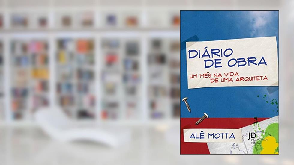 Diário de Obra: um Mês na Vida de uma Arquiteta, do autor Alê Motta