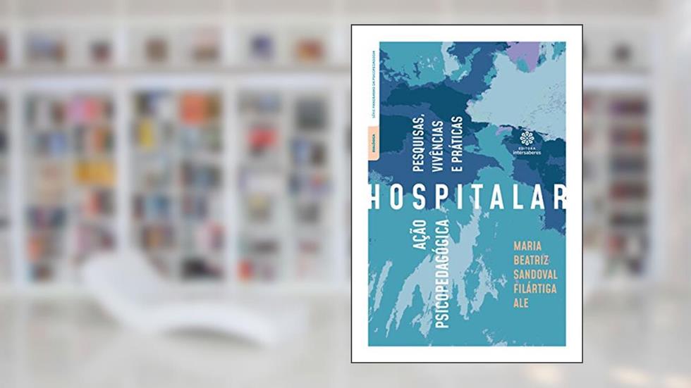 Ação psicopedagógica hospitalar:: pesquisas, vivências e práticas, do autor Maria Beatriz Sandoval Filártiga Ale