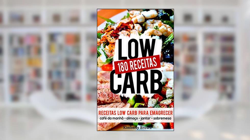 180 Receitas low carb para emagrecer rápido: Receitas parar perder peso naturalmente e rápido, do autor Kimberly Brown