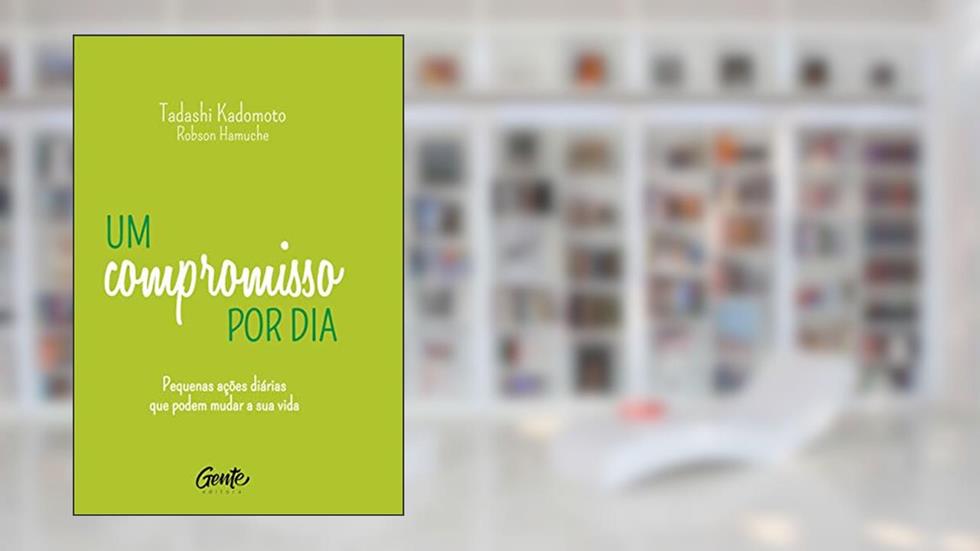 Um compromisso por dia: Pequenas ações diárias que podem mudar a sua vida, do autor TADASHI KADOMOTO; ROBSON HAMUCHE
