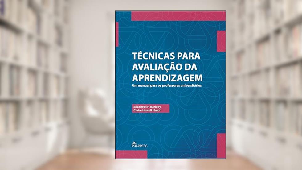 Técnicas para avaliação da aprendizagem: Um manual para os professores universitários, do autor Elizabeth F. Barkley; Claire Howell Major