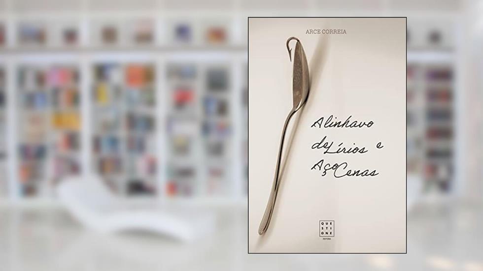 Alinhavo deLírios e AçoCenas, do autor Arce Correia