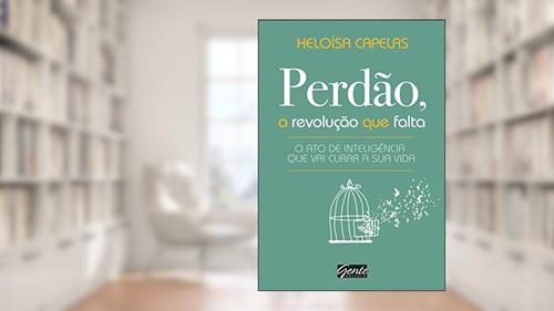 Capa de Perdão, a revolução que falta: O ato de inteligência que vai curar a sua vida, do autor Heloísa Capelas