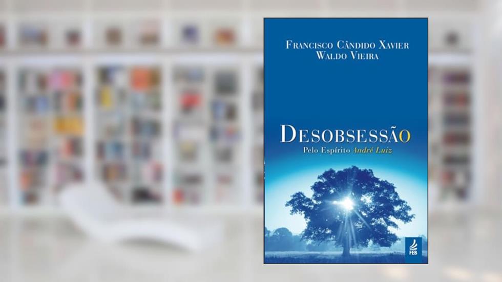 Desobsessão, do autor Francisco Cândido Xavier; Waldo Vieira; André Luiz