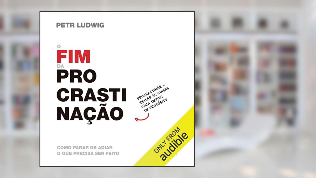 O fim da procrastinação: Como parar de adiar o que precisa ser feito, do autor Petr Ludwig