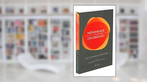 Capa de Mediunidade. Aprendizado Fundamental Sobre Desobsessão, do autor Luiz Gonzaga Pinheiro