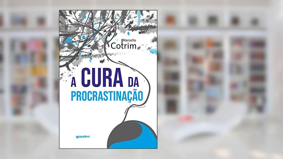 A Cura da Procrastinação, do autor Marcello Cotrim