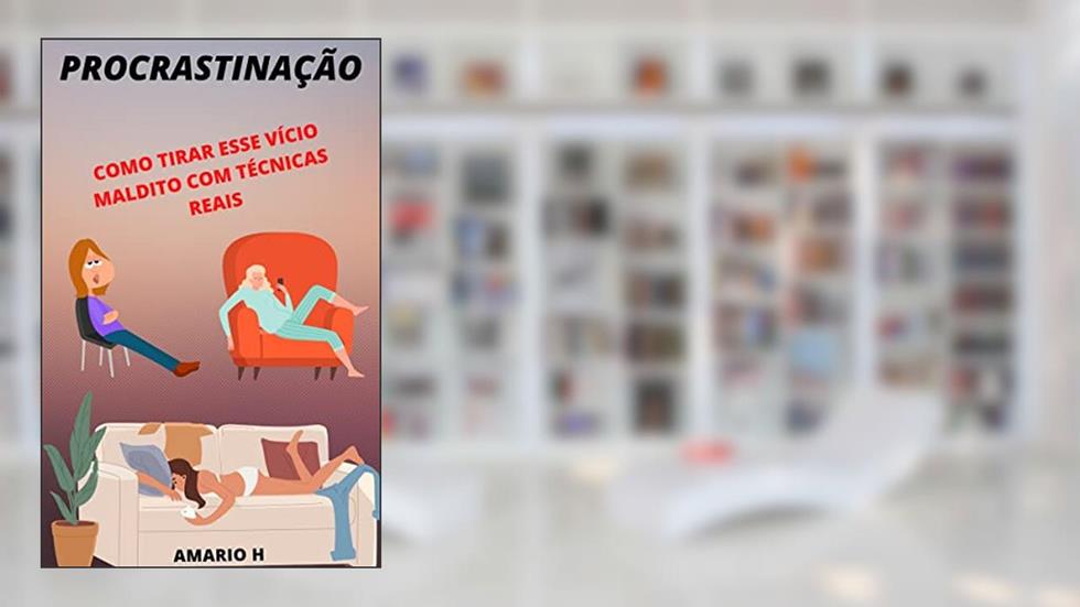 Procrastinação: Como Tirar Esse Vício Maldito, do autor Mario Henrique Abrantes; Dagmar Rios Abrantes
