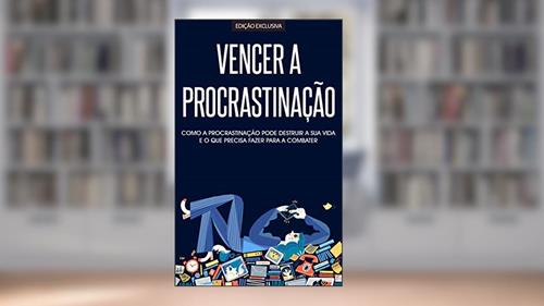 Capa de PROCRASTINAÇÃO: Como Eliminar A Procrastinação e Ser Mais produtivo e Eficiente do Que Nunca, do autor Luísa Martins; Elias Santos