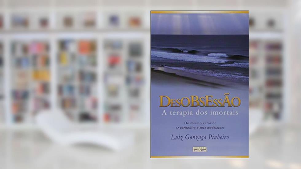 Desobsessão. A Terapia dos Imortais, do autor Luiz Gonzaga Pinheiro