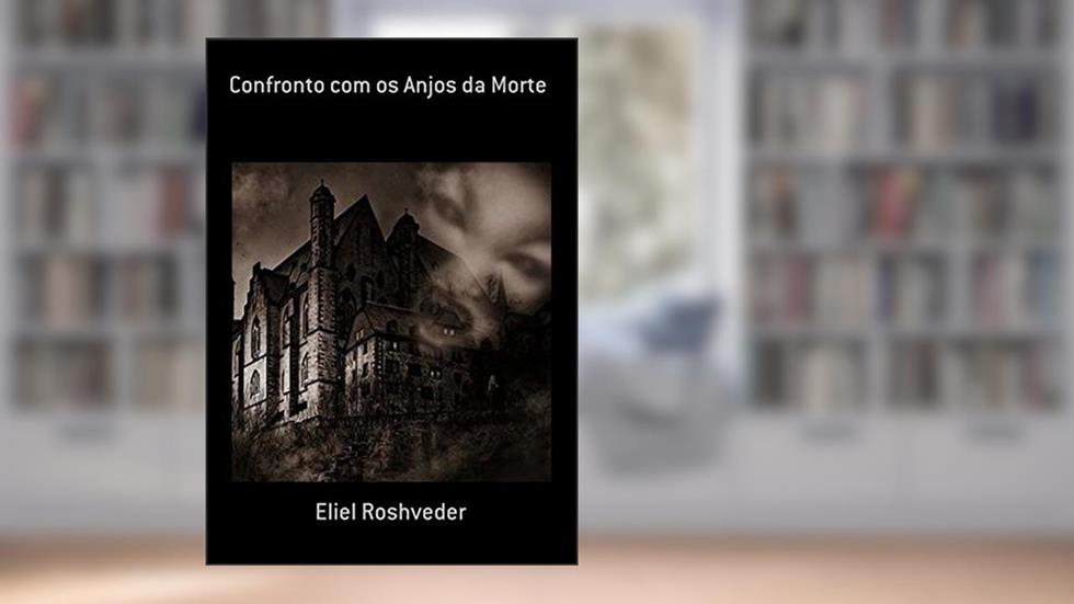 Confronto com os Anjos da Morte, do autor Eliel Roshveder