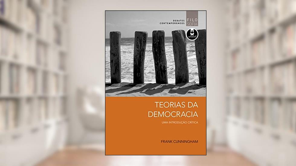 Teorias da Democracia: Uma Introdução Crítica, do autor Frank Cunningham