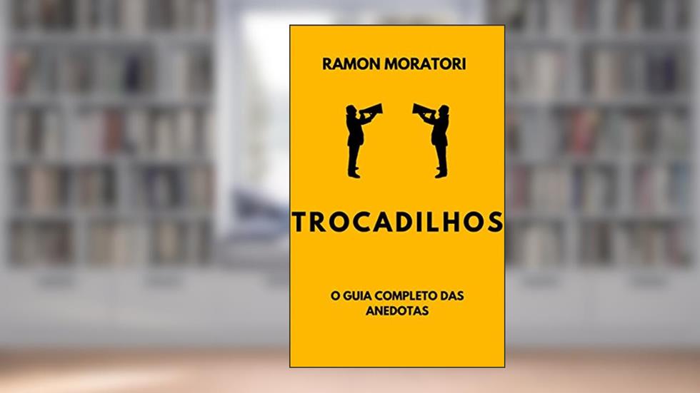 TROCADILHOS: O Guia Completo Das Anedotas, do autor Ramon Moratori