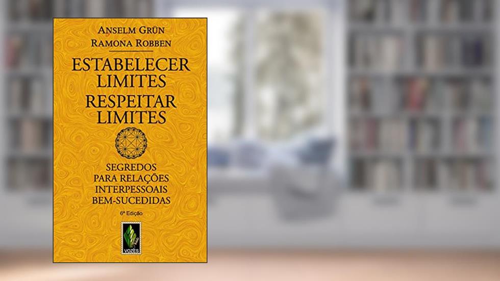 Estabelecer Limites - Respeitar Limites: Segredos para relações interpessoais bem-sucedidas, do autor Anselm Grün; Ramona Robben