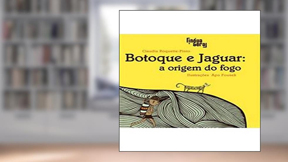 Botoque E O Jaguar - A Origem Do Fogo, do autor Claudia Roquette-Pinto