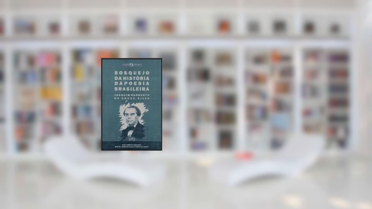 Bosquejo Da Historia Da Poesia Brasileira (Ineditos & Esparsos) (Portuguese Edition), do autor Joaquim Norberto De Souza E Silva