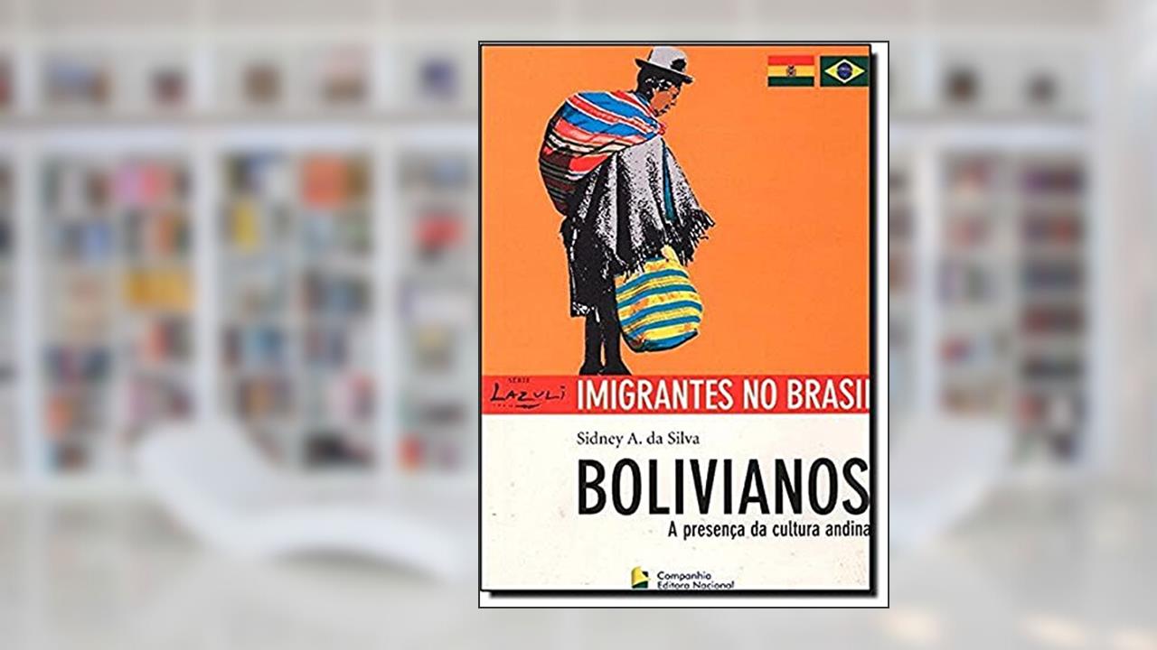 Bolivianos. A Presença da Cultura Andina, do autor Sidney A. da Silva