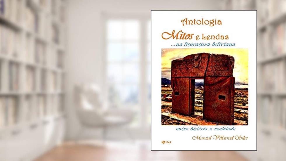 MITOS E LENDAS. . . na literatura boliviana: ANTOLOGIA, do autor Marcial Villarroel Siles