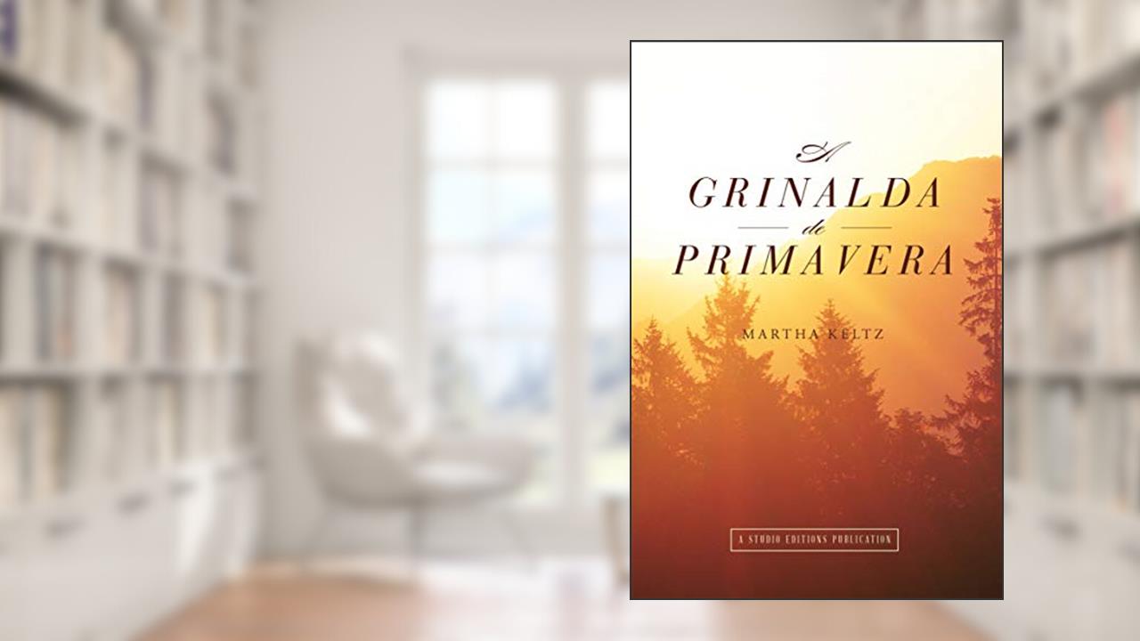 A Grinalda de Primavera, do autor Martha Keltz